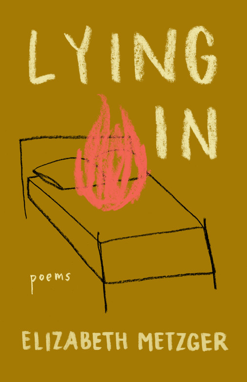 Cover of Lying In: a line-drawing of a simple bed with a fire rising from its center. 