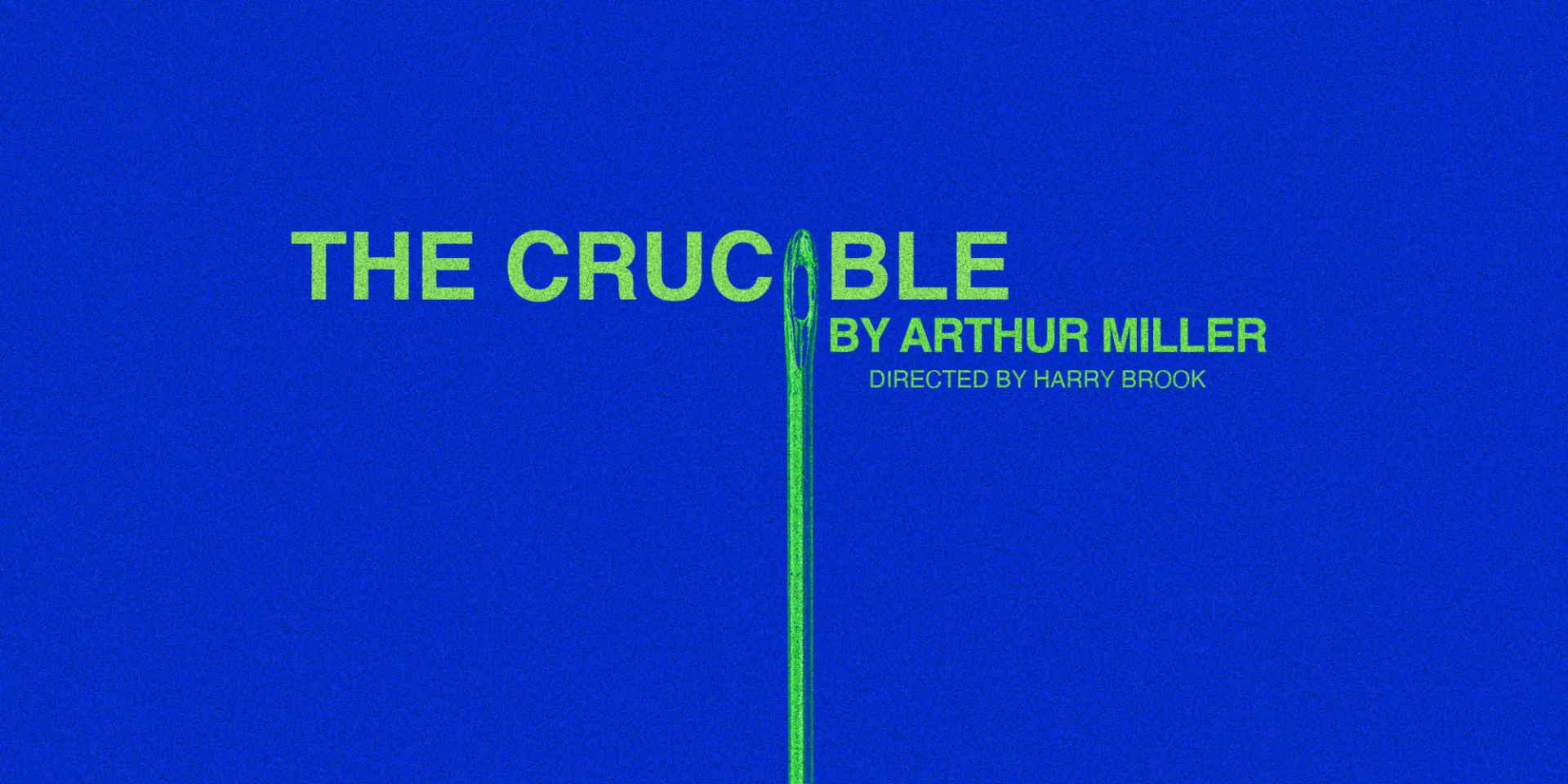 Text: 'The Crucible' by Arthur Miller. Directed by Harry Brook.