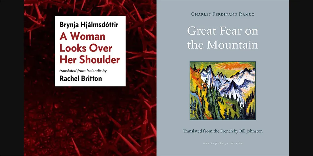 From L-R: A WOMAN LOOKS OVER HER SHOULDER by Brynja Hjálmsdóttir, trans. Rachel Britton; GREAT FEAR ON THE MOUNTAIN by Charles Ferdinand Ramuz, trans. Bill Johnston