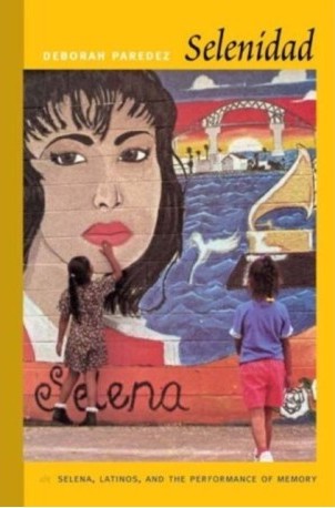 Selenidad: Selena, Latinos, and the Performance of Memory Bookcover