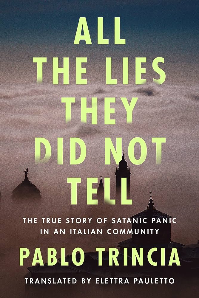 All the Lies They Did Not Tell: The True Story of Satanic Panic in an Italian Community Bookcover