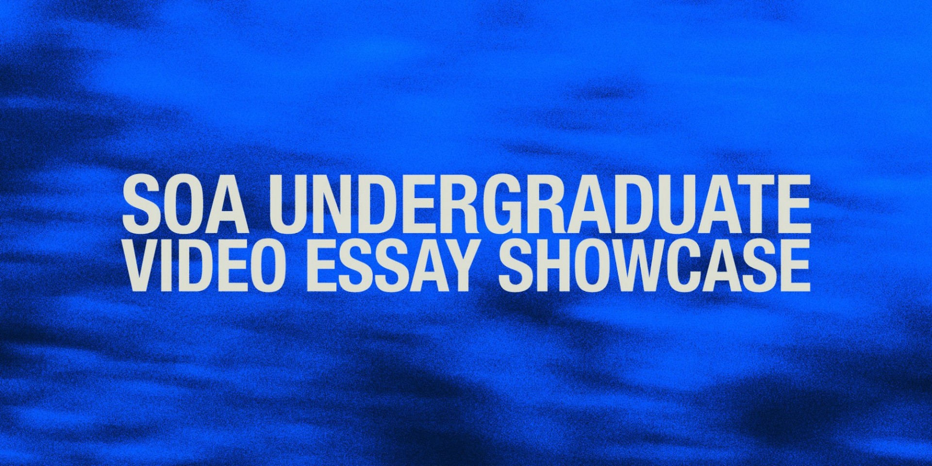 text: SOA Undergraduate Video Essay Showcase on a blue background