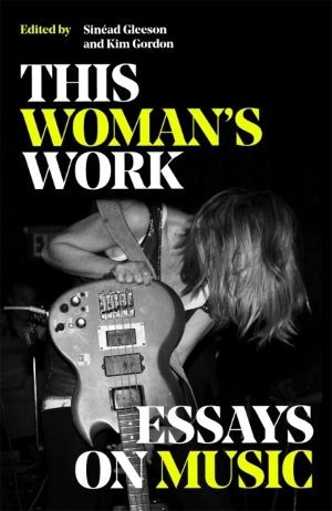 'This Woman's Work: Essays on Music' book cover