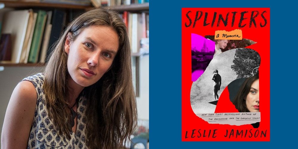 Headshot of Leslie Jamison alongside cover of her new book, 'Splinters.' 