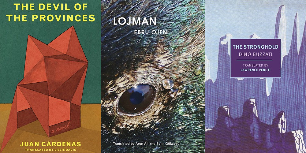 From L-R: "The Devil of the Provinces" by Juan Cárdenas, translated by Lizzie Davis; "Lojman" by Ebru Ojen, translated by Aron Aji and Selin Gökcesu; "The Stronghold" by Dino Buzzati, translated by Lawrence Venuti