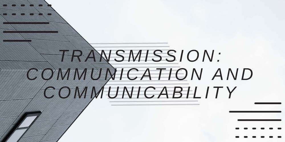 Transmission Communication and Communicability School of the Arts